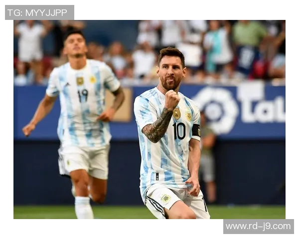 阿根廷与西班牙国家队友谊赛精彩对决展现足球魅力与团队精神